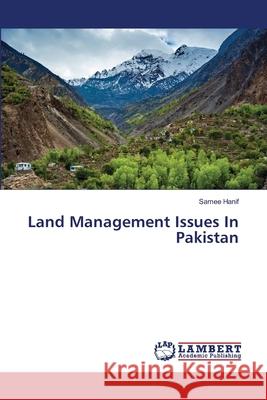 Land Management Issues In Pakistan Hanif, Samee 9786139833955 LAP Lambert Academic Publishing