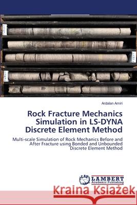 Rock Fracture Mechanics Simulation in LS-DYNA Discrete Element Method Amiri, Ardalan 9786139834143