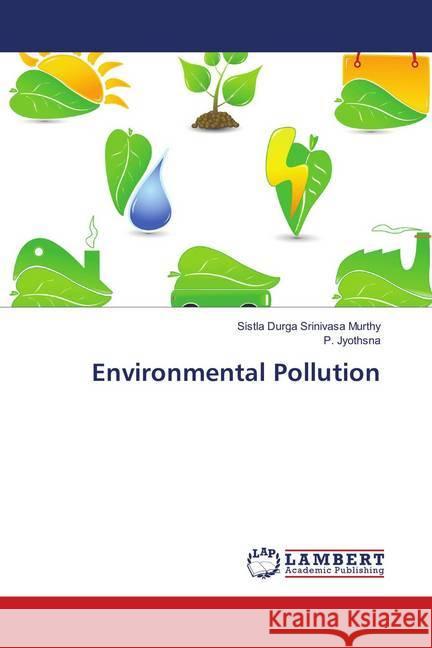 Environmental Pollution Durga Srinivasa murthy, Sistla; Jyothsna, P. 9786139835355 LAP Lambert Academic Publishing