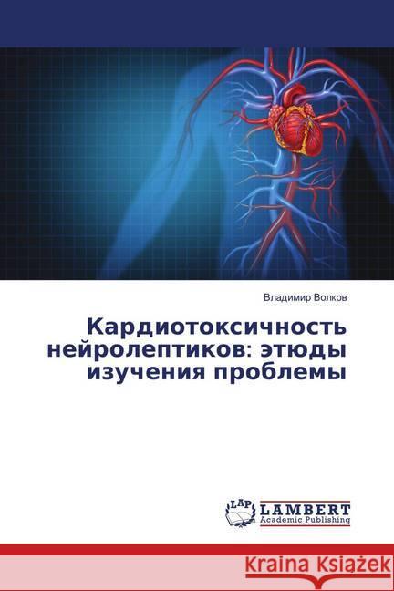 Kardiotoxichnost' nejroleptikov: jetjudy izucheniya problemy Volkov, Vladimir 9786139835669