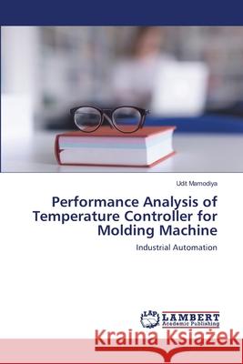 Performance Analysis of Temperature Controller for Molding Machine Mamodiya, Udit 9786139835799
