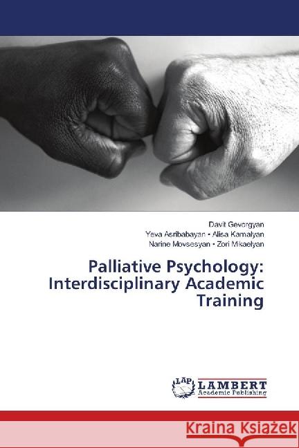 Palliative Psychology: Interdisciplinary Academic Training Gevorgyan, Davit; Yeva Asribabayan - Alisa Kamalyan, .; Zori Mikaelyan, Narine Movsesyan - 9786139835867