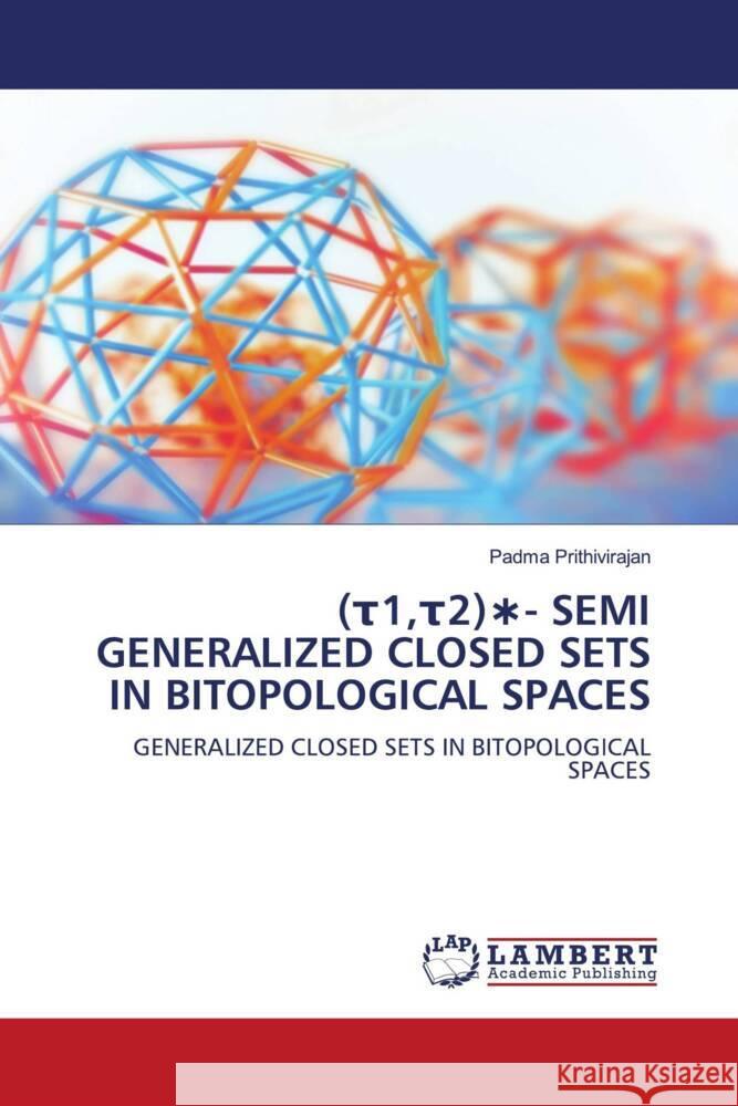 ( 1, 2) - SEMI GENERALIZED CLOSED SETS IN BITOPOLOGICAL SPACES Prithivirajan, Padma 9786139836390