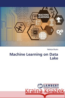 Machine Learning on Data Lake Boyko, Nataliya 9786139836680