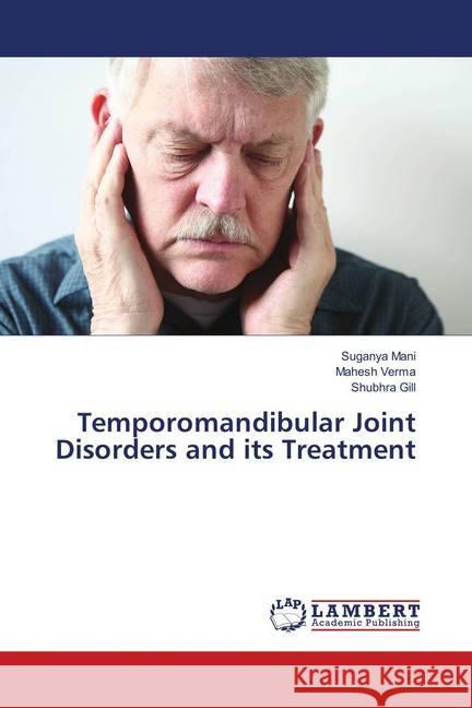 Temporomandibular Joint Disorders and its Treatment Mani, Suganya; Verma, Mahesh; Gill, Shubhra 9786139836703