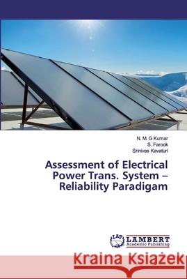 Assessment of Electrical Power Trans. System -Reliability Paradigam Kumar, N. M. G; Farook, S.; Kavaturi, Srinivas 9786139836727