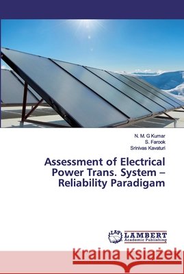 Assessment of Electrical Power Trans. System -Reliability Paradigam Kumar, N. M. G; Farook, S.; Kavaturi, Srinivas 9786139836727