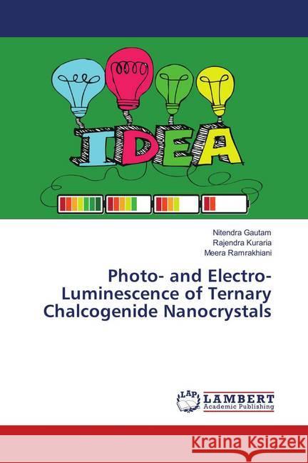 Photo- and Electro- Luminescence of Ternary Chalcogenide Nanocrystals Gautam, Nitendra; Kuraria, Rajendra; Ramrakhiani, Meera 9786139837762 LAP Lambert Academic Publishing