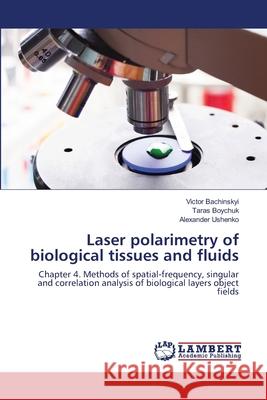 Laser polarimetry of biological tissues and fluids Bachinskyi, Victor 9786139838226 LAP Lambert Academic Publishing