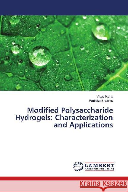 Modified Polysaccharide Hydrogels: Characterization and Applications RANA, VIKAS; Sharma, Radhika 9786139838394