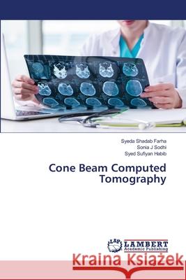 Cone Beam Computed Tomography Farha, Syeda Shadab; Sodhi, Sonia J; Habib, Syed Sufiyan 9786139838547