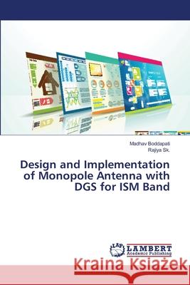 Design and Implementation of Monopole Antenna with DGS for ISM Band Boddapati, Madhav; Sk., Rajiya 9786139838578 LAP Lambert Academic Publishing