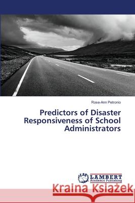 Predictors of Disaster Responsiveness of School Administrators Petronio, Rose-Ann 9786139839131