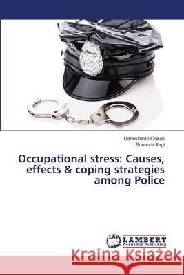 Occupational stress: Causes, effects & coping strategies among Police Onkari, Daneshwari; Itagi, Sunanda 9786139840359 LAP Lambert Academic Publishing