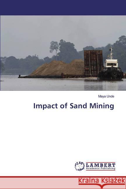 Impact of Sand Mining Unde, Maya 9786139840496 LAP Lambert Academic Publishing