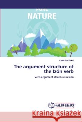 The argument structure of the Izón verb Kekai, Celestina 9786139840700 LAP Lambert Academic Publishing
