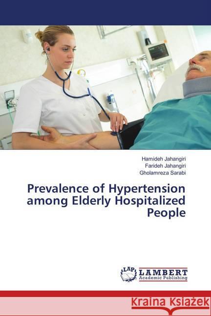 Prevalence of Hypertension among Elderly Hospitalized People Jahangiri, Hamideh; Jahangiri, Farideh; Sarabi, Gholamreza 9786139840786