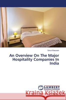 An Overview On The Major Hospitality Companies In India Kesavan, Varun 9786139841110 LAP Lambert Academic Publishing