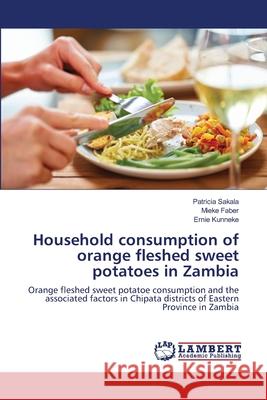 Household consumption of orange fleshed sweet potatoes in Zambia Sakala, Patricia 9786139841226 LAP Lambert Academic Publishing