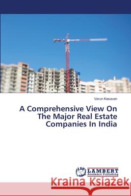 A Comprehensive View On The Major Real Estate Companies In India Kesavan, Varun 9786139841264 LAP Lambert Academic Publishing