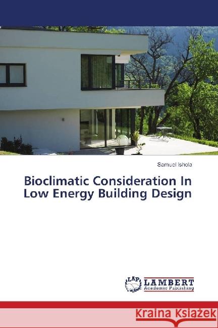 Bioclimatic Consideration In Low Energy Building Design Ishola, Samuel 9786139841288