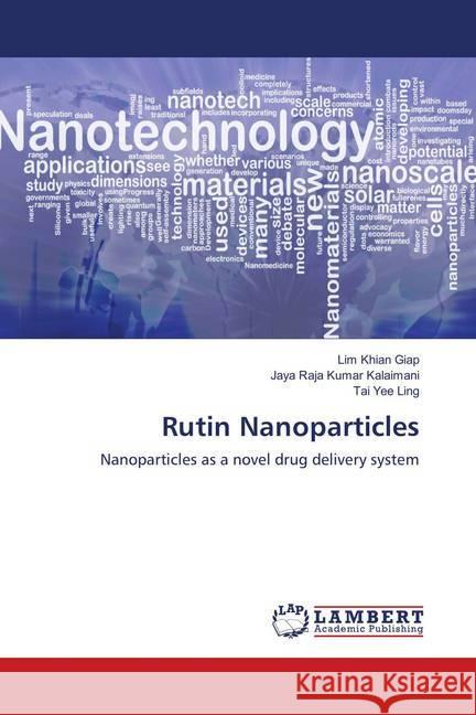 Rutin Nanoparticles : Nanoparticles as a novel drug delivery system Khian Giap, Lim; Kalaimani, Jaya Raja Kumar; Yee Ling, Tai 9786139841349 LAP Lambert Academic Publishing