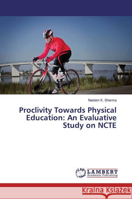 Proclivity Towards Physical Education: An Evaluative Study on NCTE Sharma, Neelam K. 9786139841387