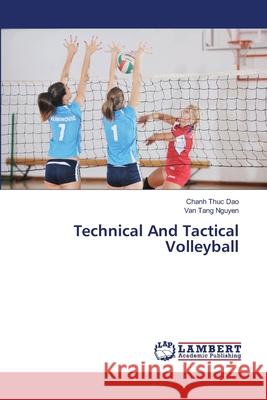 Technical And Tactical Volleyball Dao, Chanh Thuc; Nguyen, Van Tang 9786139841516