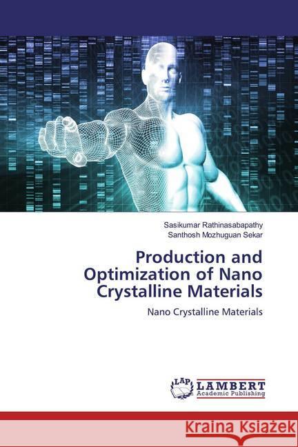 Production and Optimization of Nano Crystalline Materials : Nano Crystalline Materials Rathinasabapathy, Sasikumar; Mozhuguan Sekar, Santhosh 9786139841882