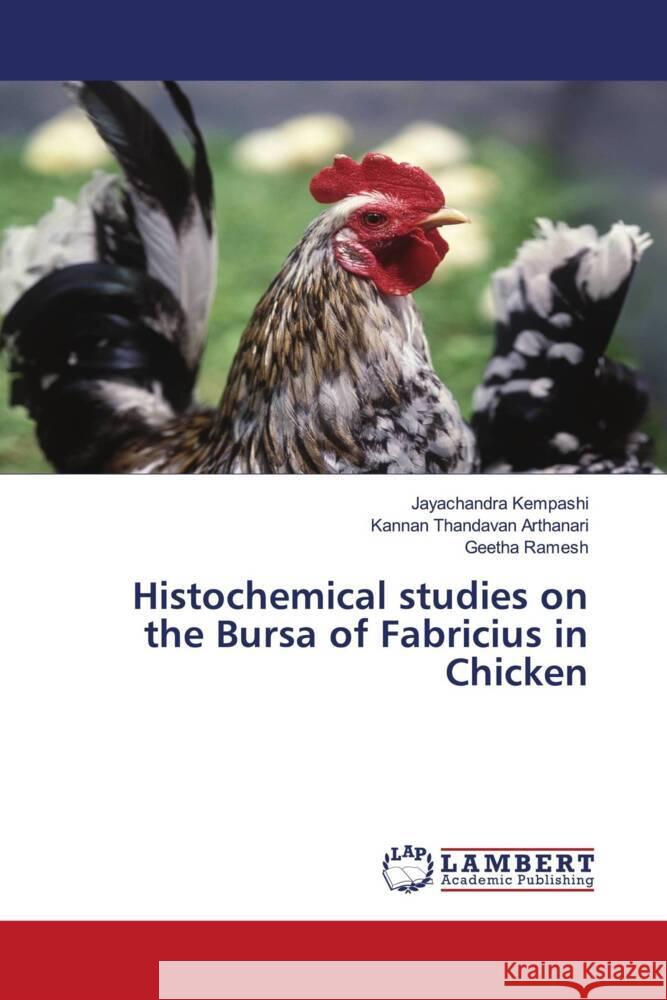 Histochemical studies on the Bursa of Fabricius in Chicken Kempashi, Jayachandra, Thandavan Arthanari, Kannan, Ramesh, Geetha 9786139841905