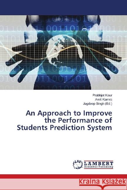 An Approach to Improve the Performance of Students Prediction System Kaur, Prabhjot; Kamra, Amit 9786139842018 LAP Lambert Academic Publishing