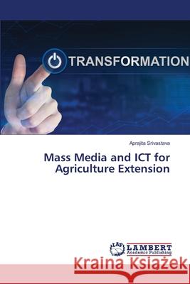 Mass Media and ICT for Agriculture Extension Srivastava, Aprajita 9786139842094