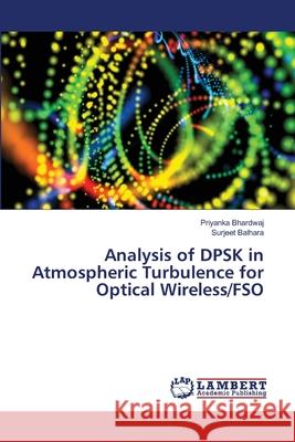 Analysis of DPSK in Atmospheric Turbulence for Optical Wireless/FSO Bhardwaj, Priyanka; Balhara, Surjeet 9786139842520 LAP Lambert Academic Publishing