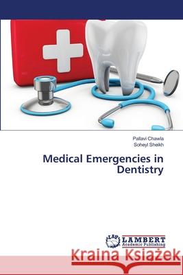 Medical Emergencies in Dentistry Chawla, Pallavi; Sheikh, Soheyl 9786139842735