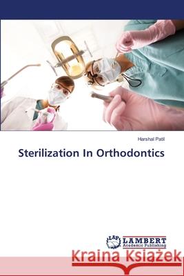 Sterilization In Orthodontics Patil, Harshal 9786139843107