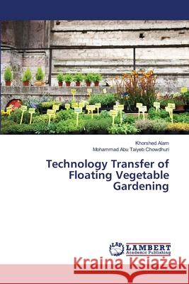 Technology Transfer of Floating Vegetable Gardening Alam, Khorshed; Chowdhuri, Mohammad Abu Taiyeb 9786139843480