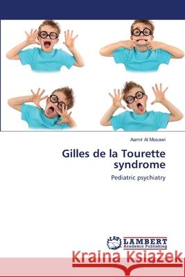 Gilles de la Tourette syndrome Al Mosawi, Aamir 9786139843763 LAP Lambert Academic Publishing