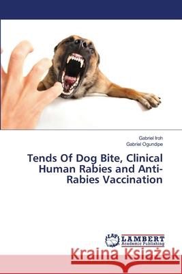 Tends Of Dog Bite, Clinical Human Rabies and Anti-Rabies Vaccination Iroh, Gabriel; Ogundipe, Gabriel 9786139843909