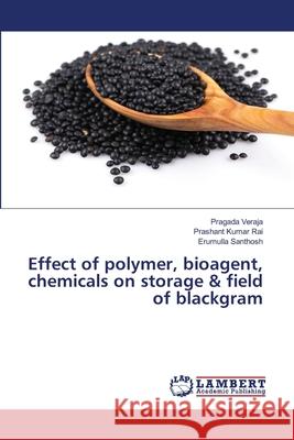 Effect of polymer, bioagent, chemicals on storage & field of blackgram Veraja, Pragada; Rai, Prashant Kumar; Santhosh, Erumulla 9786139843978 LAP Lambert Academic Publishing