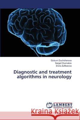 Diagnostic and treatment algorithms in neurology Duchshanova, Gulsum; Chumakov, Sergei; Zulfikarova, Elvira 9786139844081