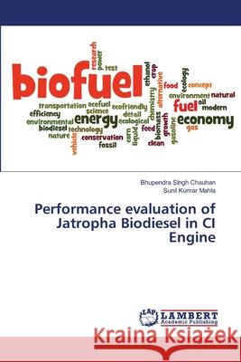 Performance evaluation of Jatropha Biodiesel in CI Engine Chauhan, Bhupendra Singh; Mahla, Sunil Kumar 9786139844128