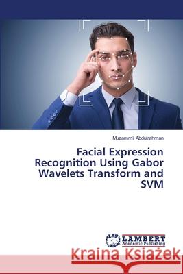 Facial Expression Recognition Using Gabor Wavelets Transform and SVM Abdulrahman, Muzammil 9786139844159