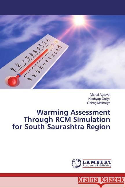 Warming Assessment Through RCM Simulation for South Saurashtra Region Agravat, Vishal; Gojiya, Kashyap; Matholiya, Chirag 9786139844203 LAP Lambert Academic Publishing