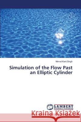 Simulation of the Flow Past an Elliptic Cylinder Singh, Nirmal Kant 9786139844456