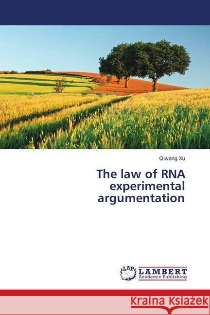 The law of RNA experimental argumentation Xu, Qiwang 9786139845330 LAP Lambert Academic Publishing