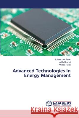 Advanced Technologies In Energy Management Fejes, Szilveszter; Szenci, Attila; Rafai, Andrea 9786139845439