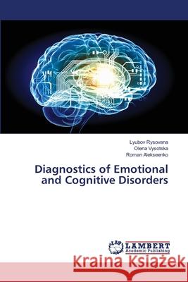 Diagnostics of Emotional and Cognitive Disorders Rysovana, Lyubov; V sotska, Olena; Alekseenko, Roman 9786139845552