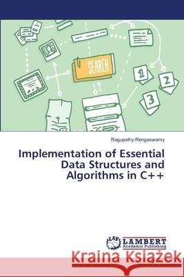 Implementation of Essential Data Structures and Algorithms in C++ Rengaswamy, Ragupathy 9786139845620