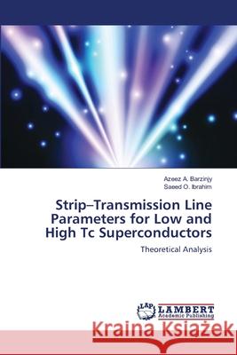 Strip-Transmission Line Parameters for Low and High Tc Superconductors Barzinjy, Azeez A. 9786139845637 LAP Lambert Academic Publishing
