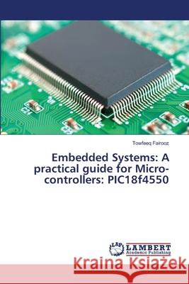 Embedded Systems: A practical guide for Micro-controllers: PIC18f4550 Fairooz, Towfeeq 9786139846054 LAP Lambert Academic Publishing